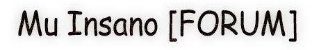Mu Insano [FORUM]